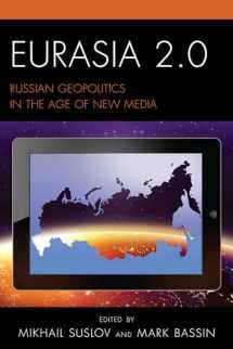 9781498521413-149852141X-Eurasia 2.0: Russian Geopolitics in the Age of New Media (Russian, Eurasian, and Eastern European Politics)