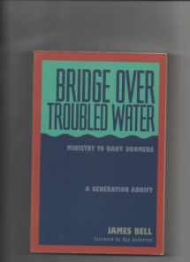 9781564761125-1564761126-Bridge over Troubled Water: Ministry to Baby Boomers : A Generation Adrift