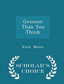 9781296097691-1296097692-Greener Than You Think - Scholar's Choice Edition