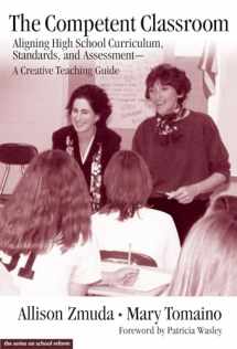9780807740224-0807740225-The Competent Classroom : Aligning High School Curriculum, Standards, and Assessment--A Creative Teaching Guide