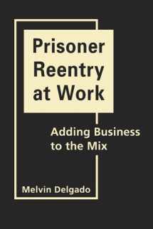9781588268181-1588268187-Prisoner Reentry at Work: Adding Business to the Mix