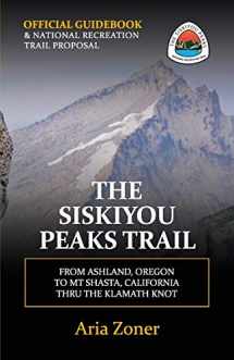 9781983447525-1983447528-The Siskiyou Peaks Trail: From Ashland, OR to Mt Shasta, CA - Thru the Klamath Knot