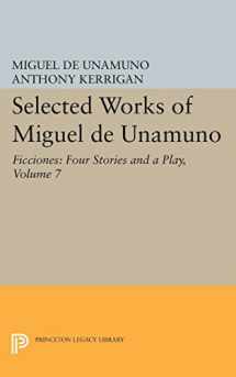 9780691629346-069162934X-Selected Works of Miguel de Unamuno, Volume 7: Ficciones: Four Stories and a Play