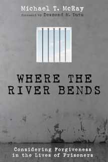 9781498201919-1498201911-Where the River Bends: Considering Forgiveness in the Lives of Prisoners