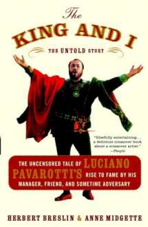 9780767915083-0767915089-The King and I: The Uncensored Tale of Luciano Pavarotti's Rise to Fame by His Manager, Friend and Sometime Adversary