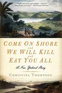 9781596911277-1596911271-Come On Shore and We Will Kill and Eat You All: A New Zealand Story