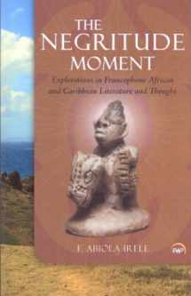 9781592217984-1592217982-The Negritude Moment: Explorations in Francophone African and Caribbean Literature and Thought
