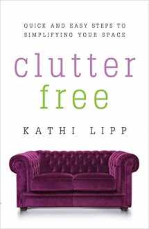 9780736959131-0736959130-Clutter Free: Quick and Easy Steps to Simplifying Your Space