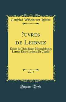 9780428527174-0428527175-Œuvres de Leibniz, Vol. 2: Essais de Théodicée; Monadologie; Lettres Entre Leibniz Et Clarke (Classic Reprint)