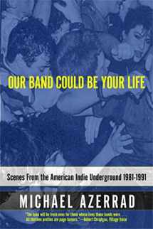 9780316787536-0316787531-Our Band Could Be Your Life: Scenes from the American Indie Underground 1981-1991