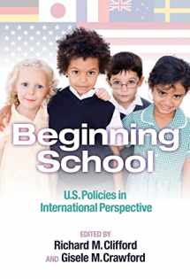 9780807749319-0807749311-Beginning School: U.S. Policies in International Perspective (Early Childhood Education Series)