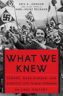 9780465085729-0465085725-What We Knew: Terror, Mass Murder, and Everyday Life in Nazi Germany
