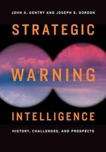 9781626166547-1626166544-Strategic Warning Intelligence: History, Challenges, and Prospects