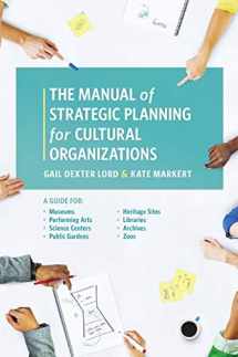 9781538101308-1538101300-The Manual of Strategic Planning for Cultural Organizations: A Guide for Museums, Performing Arts, Science Centers, Public Gardens, Heritage Sites, Libraries, Archives and Zoos