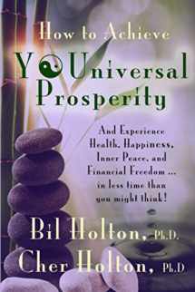 9781946291110-1946291110-How to Achieve YOUniversal Prosperity: And Experience Health, Happiness, Inner Peace, and Financial Freedom ...In Less Time Than You Might Think