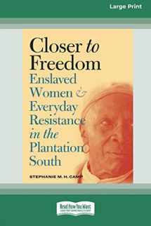 9780369361059-0369361059-Closer to Freedom: Enslaved Women and Everyday Resistance in the Plantation South (16pt Large Print Edition)