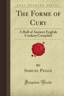 9781606209608-1606209604-The Forme of Cury: A Roll of Ancient English Cookery Compiled (Forgotten Books)