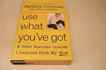 9781591840022-1591840023-Use What You've Got, and Other Business Lessons I Learned from My Mom