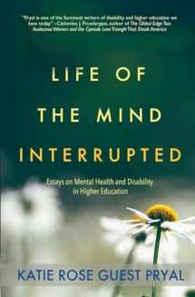 9781947834057-1947834053-Life of the Mind Interrupted: Essays on Mental Health and Disability in Higher Education (Real Talk on Mental Health and Neurodiversity)