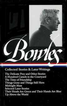 9781931082204-1931082200-Paul Bowles: Collected Stories & Later Writings (LOA #135): Delicate Prey / Hundred Camels in Courtyard / Time of Friendship / Things Gone & Things ... Blu (Library of America Paul Bowles Edition)