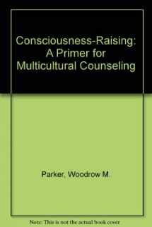 9780398054168-0398054169-Consciousness-Raising: A Primer for Multicultural Counseling