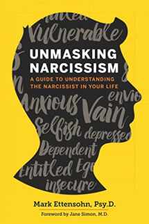9781623156428-1623156424-Unmasking Narcissism: A Guide to Understanding the Narcissist in Your Life