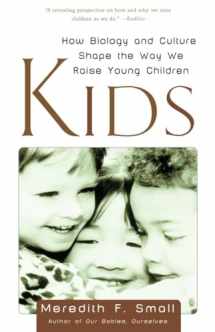 9780385496285-0385496281-Kids: How Biology and Culture Shape the Way We Raise Young Children