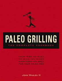 9781604335385-1604335386-Paleo Grilling: The Complete Cookbook: From Ribs to Rubs to Sizzling Sides, Everything You Need for Your Paleo BBQ