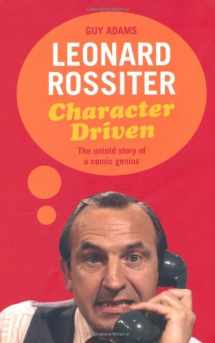 9781845135966-1845135962-Leonard Rossiter: Character Driven: The Untold Story of a Comic Genius
