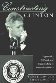 9780820456959-0820456950-Constructing Clinton: Hyperreality and Presidential Image-Making in Postmodern Politics (Frontiers in Political Communication)