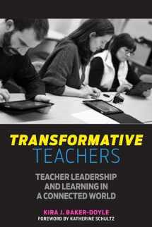 9781682530320-1682530329-Transformative Teachers: Teacher Leadership and Learning in a Connected World