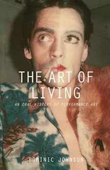 9781137322203-1137322209-The Art of Living: An Oral History of Performance Art