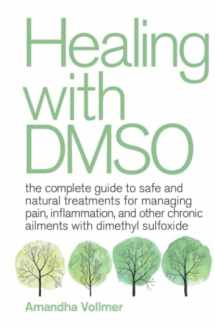 9781646043910-164604391X-Healing with DMSO: The Complete Guide to Safe and Natural Treatments for Managing Pain, Inflammation, and Other Chronic Ailments with Dimethyl Sulfoxide