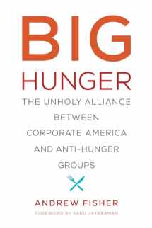 9780262535168-0262535165-Big Hunger: The Unholy Alliance between Corporate America and Anti-Hunger Groups (Food, Health, and the Environment)