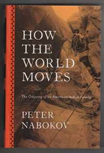 9780670024889-0670024880-How the World Moves: The Odyssey of an American Indian Family