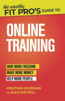 9781073501946-1073501949-The Wealthy Fit Pro's Guide to Online Training: Help More People, Make More Money, Have More Freedom (Wealthy Fit Pro's Guides)