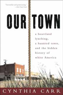 9780307341884-0307341887-Our Town: A Heartland Lynching, a Haunted Town, and the Hidden History of White America