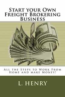 9781505383270-1505383277-Start your Own Freight Brokering Business: Steps to Work From Home and Make Money