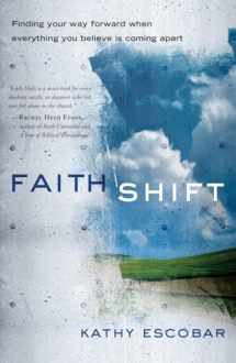 9781601425430-1601425430-Faith Shift: Finding Your Way Forward When Everything You Believe Is Coming Apart