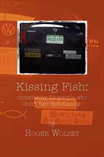 9781456839406-1456839403-Kissing Fish: Christianity for People Who Don't Like Christianity