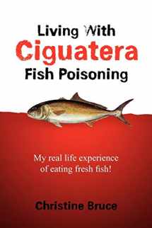 9781456869205-1456869205-Living with Ciguatera Fish Poisoning: My Real Life Experience of Eating Fresh Fish!