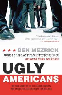 9780060575014-0060575018-Ugly Americans: The True Story of the Ivy League Cowboys Who Raided the Asian Markets for Millions