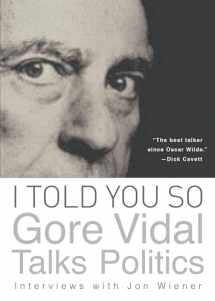 9781619021747-1619021749-I Told You So: Gore Vidal Talks Politics: Interviews with Jon Wiener