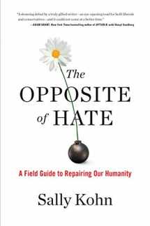 9781616207281-1616207280-The Opposite of Hate: A Field Guide to Repairing Our Humanity
