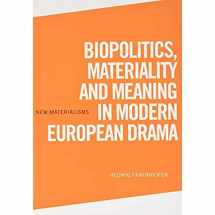 9781474467438-1474467431-Biopolitics, Materiality and Meaning in Modern European Drama (New Materialisms)