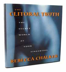 9781583220382-1583220380-The Clitoral Truth: The Secret World at Your Fingertips