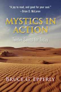 9781626983892-1626983895-Mystics in Action: Twelve Saints for Today