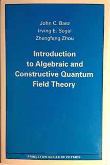 9780691085463-0691085463-Introduction to Algebraic and Constructive Quantum Field Theory (Princeton Series in Physics, 56)