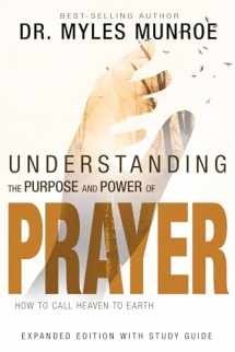 9781629119175-1629119172-Understanding the Purpose and Power of Prayer: How to Call Heaven to Earth