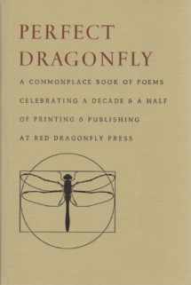 9781890193331-189019333X-Perfect Dragonfly: A Commonplace Book of Poems Celebrating a Decade & a Half of Printing & Publishing at Red Dragonfly Press